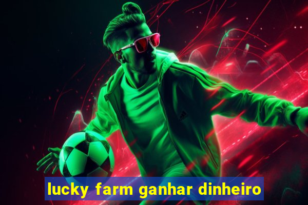 lucky farm ganhar dinheiro